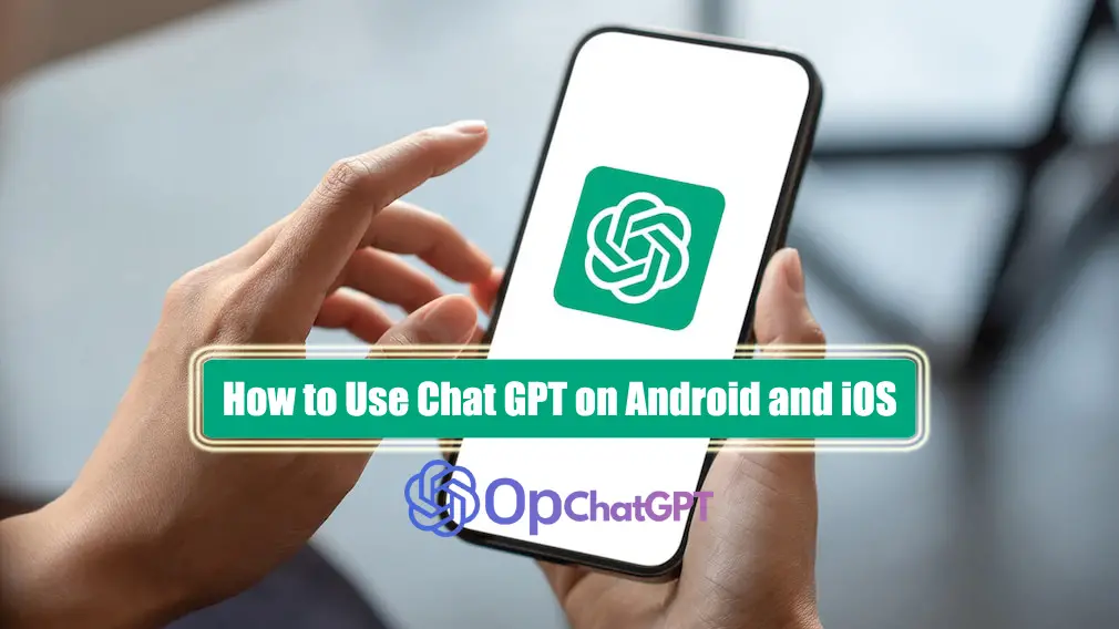 Chat GPT on Android and iOS